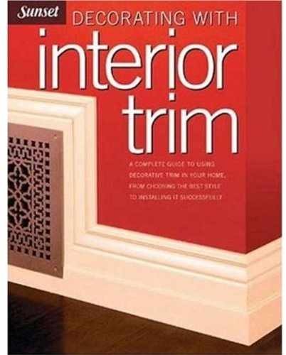 Decorating with Interior Trim: A – Paperback, by Editors of Sunset – Very Good x