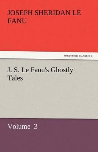 J S Le Fanu’s Ghostly Tales