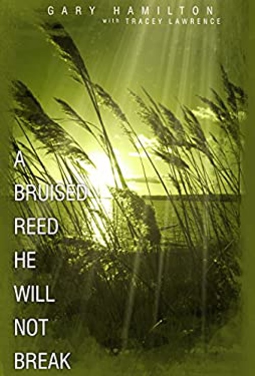 A Bruised Reed He Will Not Break Gary Hamilton