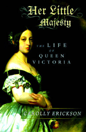 Her Little Majesty: The Life of Queen Victoria – Hardcover – VERY GOOD