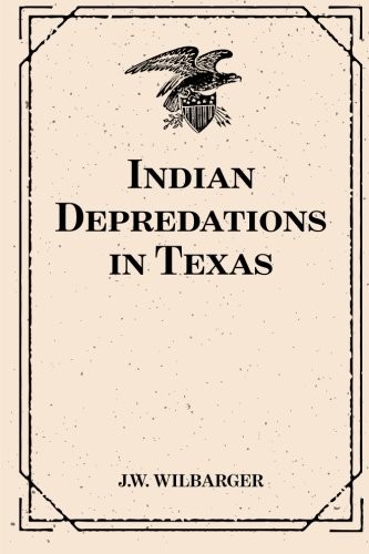 INDIAN DEPREDATIONS IN TEXAS By J W Wilbarger **BRAND NEW**