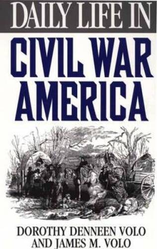 Daily Life in Civil War America – Hardcover By Volo, James M. – GOOD