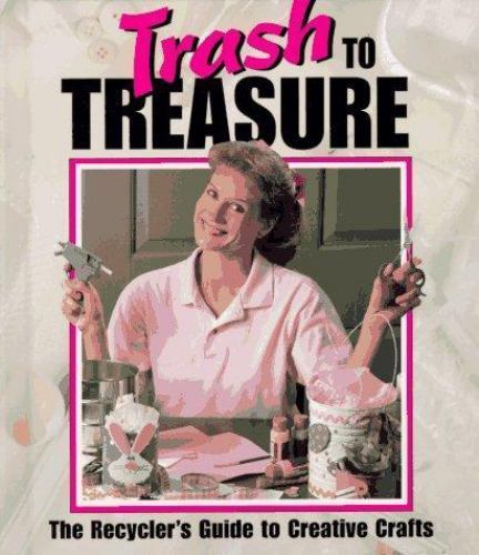 Trash to Treasure: The Recycler’s Gu- hardcover, 9781574860481, Inc Leisure Arts