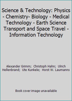 Science & Technology: Physics – Chemistry- Biology – Medical Technology -…