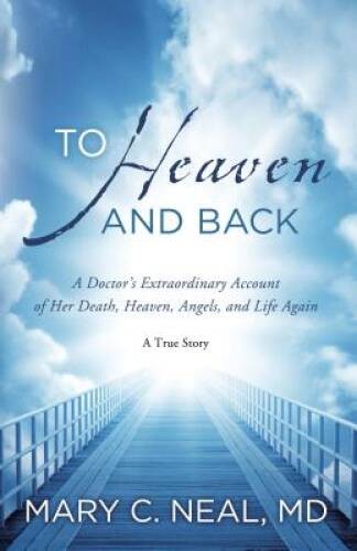To Heaven and Back: A Doctor’s Extraordinary Account of Her Death, Heaven – GOOD