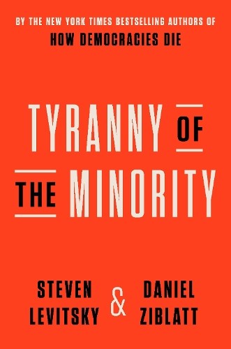 Steven Levitsky Daniel Ziblatt Tyranny of the Minority (Hardback)