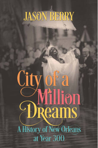 City of a Million Dreams: A History of New Orleans at Year 300 – GOOD
