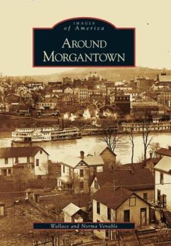 Around Morgantown (WV) (Images of America) – Paperback – GOOD
