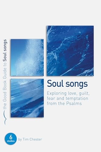 Soul Songs: Exploring Love, Temptation, Guilt and Fear from t… by Chester, Tim