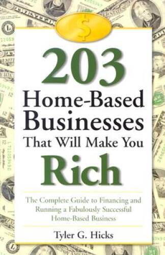203 Home-Based Businesses That Will Make You Rich : The Complete Gui – VERY GOOD