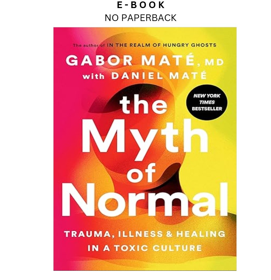 The Myth of Normal: Trauma, Illness, and H, Gabor Maté MD 2022