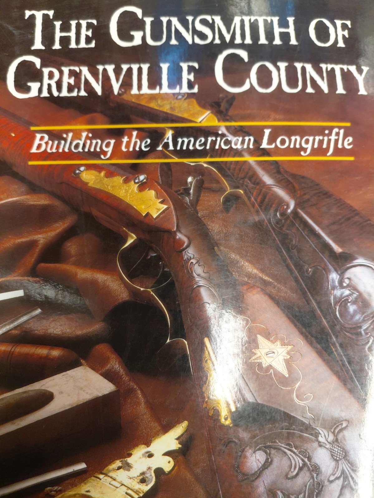 Gunsmith of Grenville County : Building the American Longrifle by Peter A….