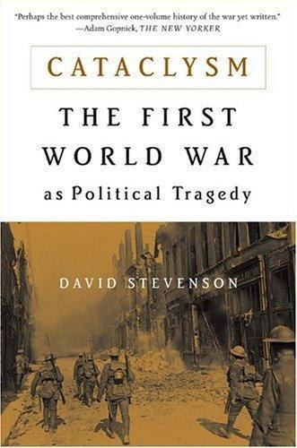 Cataclysm: The First World War as Political Tragedy by Stevenson, David