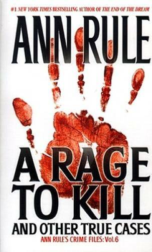 A Rage To Kill and Other True Cases: Anne Rule’s Crime Files, Vol. 6 – GOOD