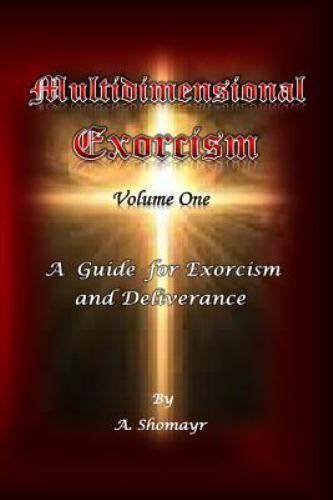 Multidimensional Exorcism Volume One: A Guide for Exorcism and Deliverance (Mult