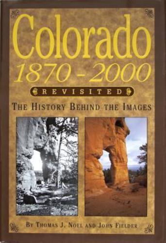 Colorado, 1870-2000, Revisited: The History Behind the Images