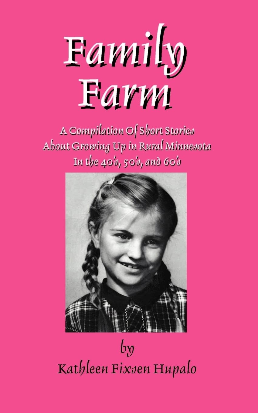 Family Farm: A Compilation of Short Stories About Growing Up in Rural Minnes…