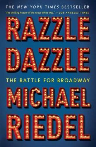Razzle Dazzle: The Battle for Broadway – Paperback By Riedel, Michael – GOOD