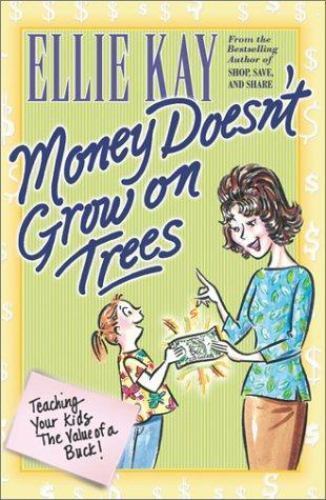 Money Doesn’t Grow on Trees by Ellie Kay (2002, Trade Paperback)