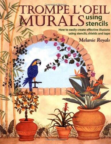 Trompe L’Oeil Murals Using Stencils – Paperback By Royals, Melanie – GOOD