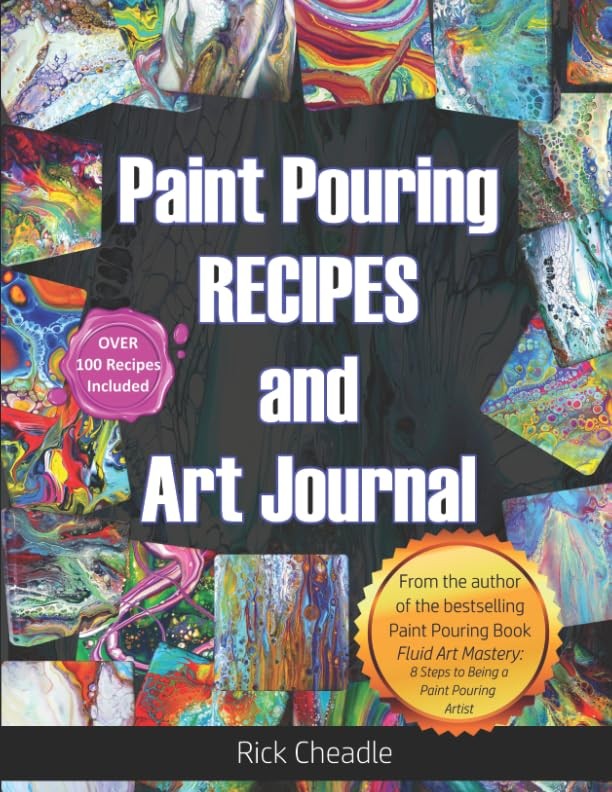 Fluid Art Recipes and Art Journal: Over 100 Paint Pouring Mixtures