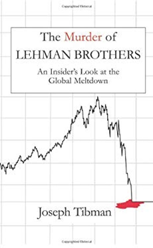 The Murder of Lehman Brothers : An Insider’s Look at the Global M