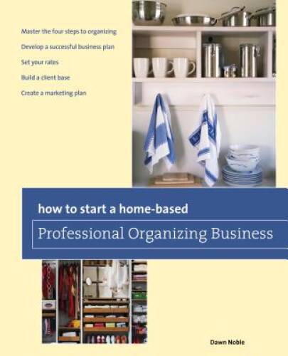 How to Start a Home-based Professional Organizing Business (Home-Based Bu – GOOD