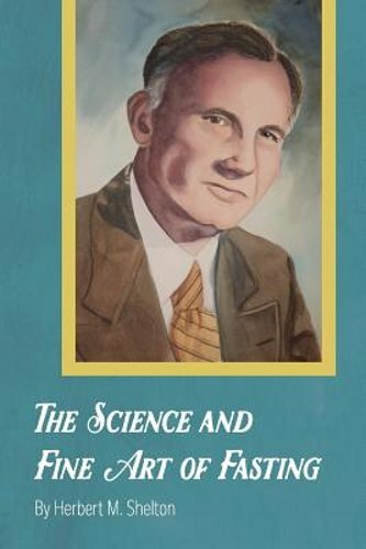 The Science and Fine Art of Fasting by Herbert M Shelton: New
