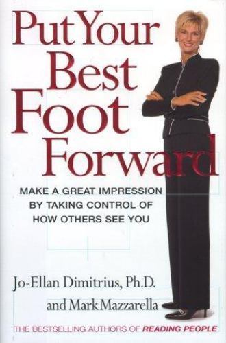 Put Your Best Foot Forward : Make a Great Impression by Taking Control of How…
