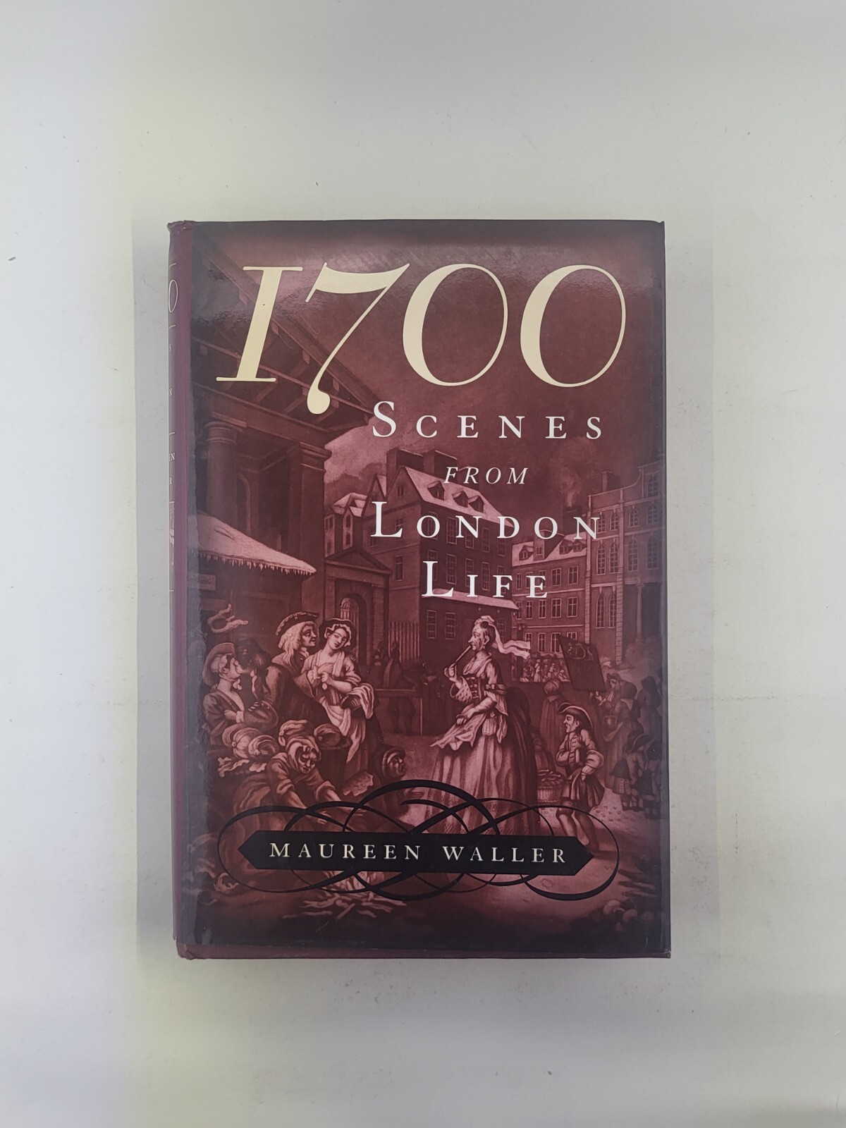 1700: Scenes from London Life by Waller, Maureen First Edition Hardcover 2000
