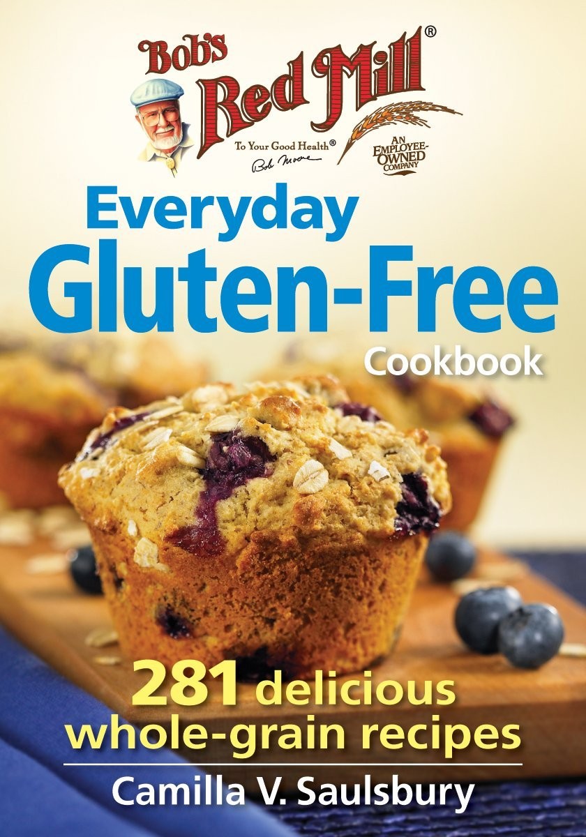 Bob’s Red Mill Everyday Gluten-Free Cookbook: 281 Delicious Whole-Grain Reci…