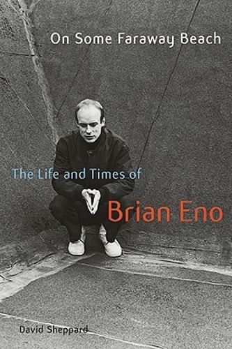 On Some Faraway Beach: The Life and Times of Brian Eno by David Sheppard: Used