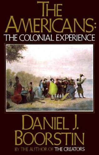 The Americans: The Colonial Experience – Paperback By Boorstin, Daniel J. – GOOD