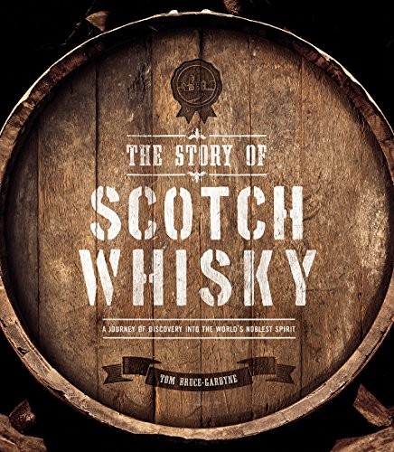The Story of Scotch Whisky By Tom Bruce-Gardyne