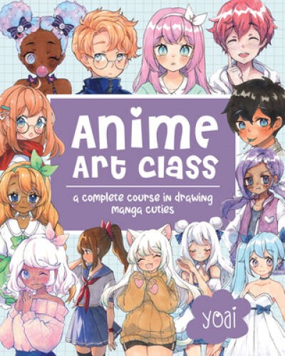 Anime Art Class: A Complete Course in Drawing Manga Cuties By Yoai – VERY GOOD