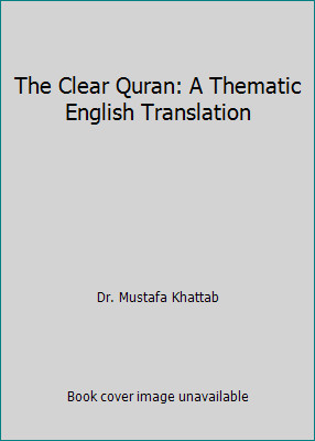 The Clear Quran: A Thematic English Translation by Dr. Mustafa Khattab