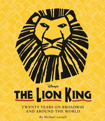 A Disney Theatrical Souvenir Book Ser.: The Lion King : Twenty Years on Broadway
