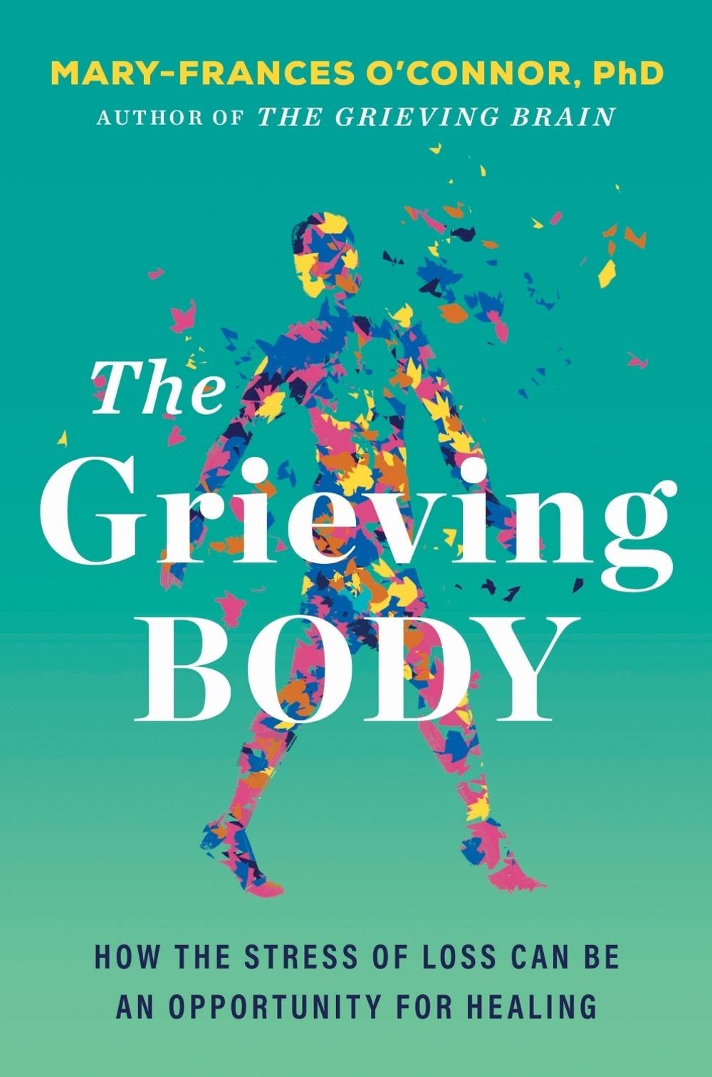 The Grieving Body: How the Stress of Loss Can Be an Opportunity for Healing by M