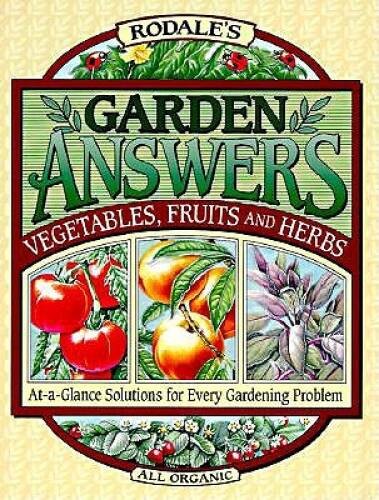Rodale’s Garden Answers: Vegetables, Fruits, and Herbs : At-A-Glance – VERY GOOD