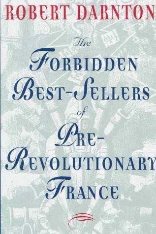 THE FORBIDDEN BEST-SELLERS OF PRE-REVOLUTIONARY FRANCE By Robert Darnton *Mint*