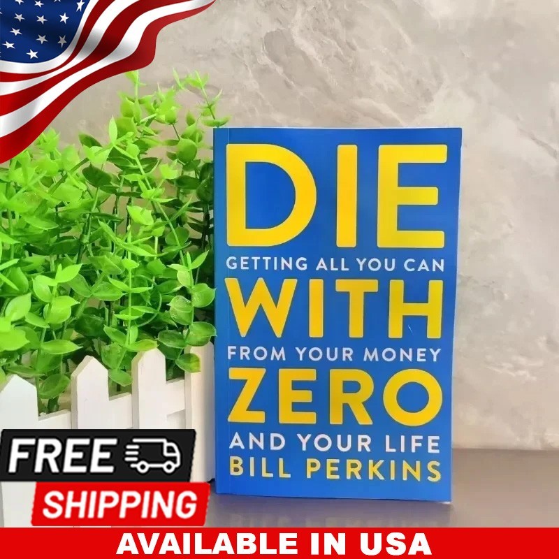 Die with zero,by Bill perkins, getting all you can from your money and your life