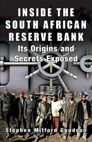 Inside the South African Reserve Bank : It’s Origins and Secrets Exposed, Pap…