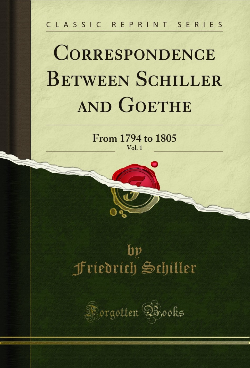 Correspondence Between Schiller and Goethe, Vol. 1: From 1794 to 1805