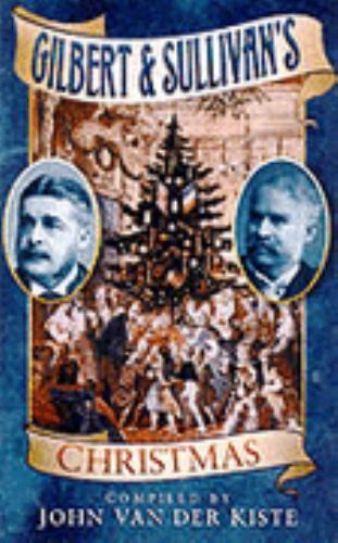 Gilbert & Sullivan’s Christmas by John Van der Kiste