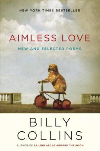 Aimless Love: New and Selected Poems – Hardcover By Collins, Billy – GOOD