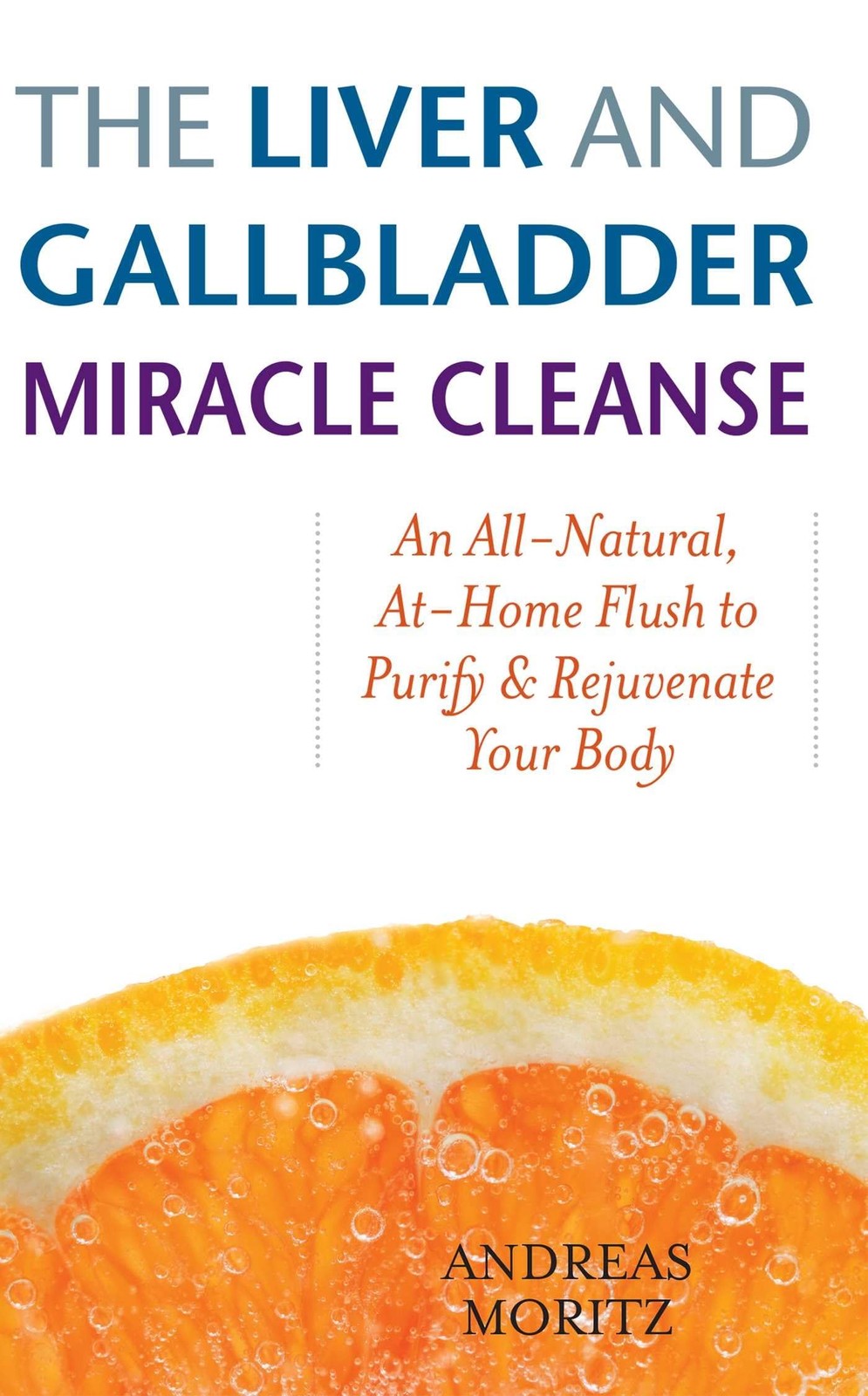 The Liver and Gallbladder Miracle Cleanse: An All-Natural, At-Home Flush to …