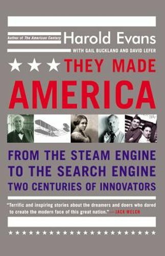They Made America: From the Steam Engine to the Search Engine: Two Centuries of