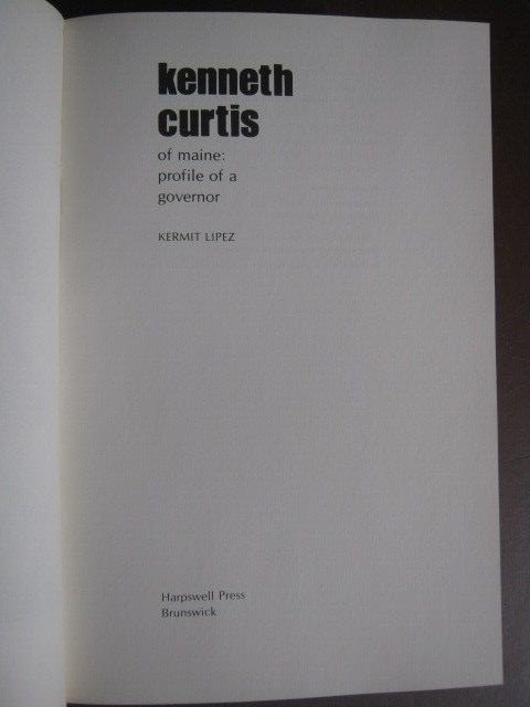 Kenneth Curtis of Maine: Profile of a Governor by Kermit Lipez 1974 Hardcover