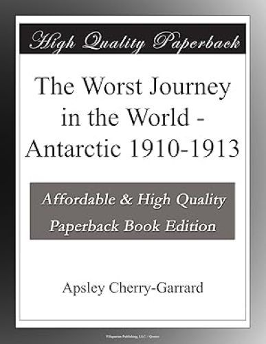 The Worst Journey in the World – Antarctic 1910-1913, Cherry-Garrard, Apsley, Ex