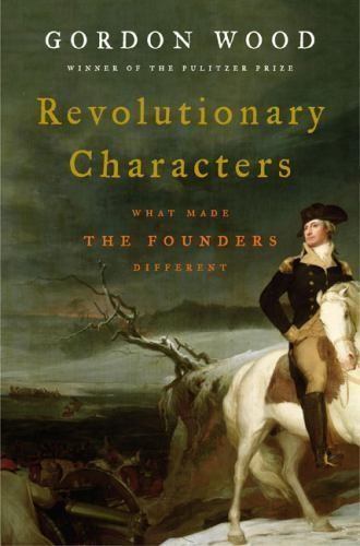 Revolutionary Characters: What Made the Founders Different by Gordon S. Wood-HC.